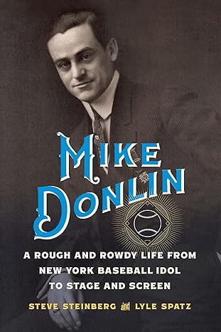 Book cover of Mike Donlin: A Rough and Rowdy Life from New York Baseball Idol to Stage and Screen by Lyle Spatz and Steve Steinberg
