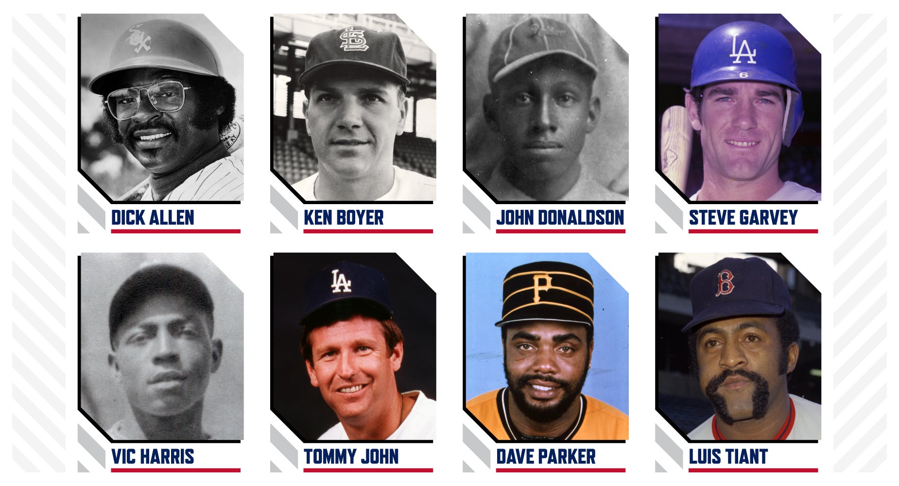 Dick Allen, Ken Boyer, John Donaldson, Steve Garvey, Vic Harris, Tommy John, Dave Parker, Luis Tiant