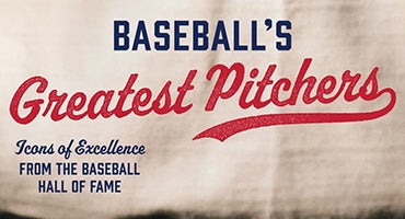 Baseball's Greatest Pitchers: Icons of Excellence from the Baseball Hall of Fame