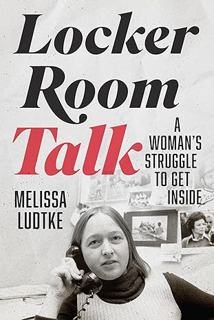 Book cover of Locker Room Talk: A Woman’s Struggle to Get Inside