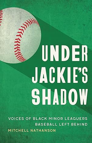 Cover of Under Jackie’s Shadow: Voices of Black Minor Leaguers Baseball Left Behind 