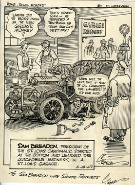 The cartoon depicts Sam Breadon as a mechanic in a St. Louis garage. Long before becoming the President of the Cardinals, Breadon moved to St. Louis as a struggling, young mechanic from New York. B-433.53 (National Baseball Hall of Fame Library) 